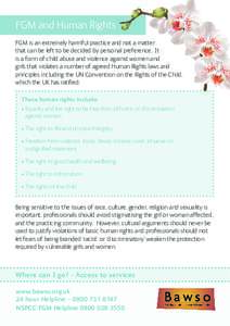 FGM and Human Rights FGM is an extremely harmful practice and not a matter that can be left to be decided by personal preference. It is a form of child abuse and violence against women and girls that violates a number of