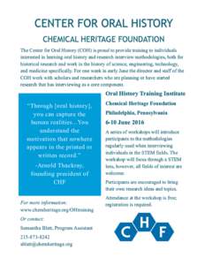 CENTER FOR ORAL HISTORY CHEMICAL HERITAGE FOUNDATION The Center for Oral History (COH) is proud to provide training to individuals interested in learning oral history and research interview methodologies, both for histor