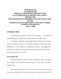 TESTIMONY OF J. CHARLES FOX ASSISTANT ADMINISTRATOR FOR WATER U.S. ENVIRONMENTAL PROTECTION AGENCY BEFORE THE SUBCOMMITTEE ON FISHERIES, WILDLIFE AND WATER