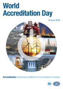 World Accreditation Day 9 June 2014 Accreditation: Delivering confidence in the provision of energy