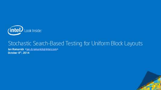 Stochastic Search-Based Testing for Uniform Block Layouts Ian Romanick <> October 8th, 2014 Legal Copyright © 2014 Intel Corporation. All rights reserved.