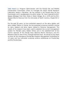 John Hunt is a Program Administrator with the Florida Fish and Wildlife Conservation Commission where he manages the South Florida Research Laboratory based in Marathon. He has worked in the Florida Keys for the Commissi