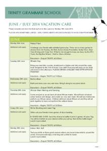 TRINITY GRAMMAR SCHOOL JUNE / JULY 2014 VACATION CARE Please complete and return the Booking form to Miss Lassie by Monday 16th June[removed]PLACES ARE SOMETIMES LIMITED - EARLY ENROLMENTS ARE ENCOURAGED TO AVOID DISAPPOIN