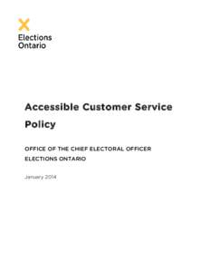 Accessible Customer Service Policy OFFICE OF THE CHIEF ELECTORAL OFFICER ELECTIONS ONTARIO January 2014