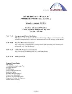 DES MOINES CITY COUNCIL WORKSHOP MEETING AGENDA Monday, August 25, 2014 Location: City Council Chambers 2 Floor, City Hall, 400 Robert D. Ray Drive 7:30 a.m. – 8:30 a.m.