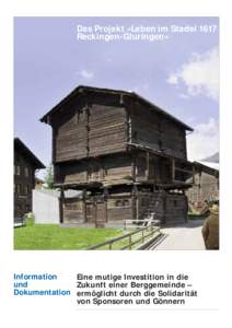 Das Projekt «Leben im Stadel 1617 Reckingen-Gluringen» Information Eine mutige Investition in die und