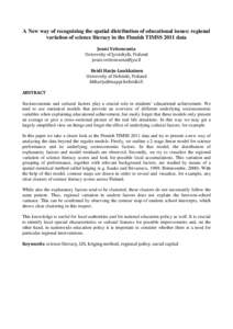 A New way of recognizing the spatial distribution of educational issues: regional variation of science literacy in the Finnish TIMSS 2011 data Jouni Vettenranta University of Jyväskylä, Finland [removed]