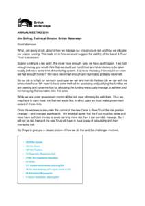 ANNUAL MEETING 2011 Jim Stirling, Technical Director, British Waterways Good afternoon. What I am going to talk about is how we manage our infrastructure risk and how we allocate our scarce funding. This leads on to how 