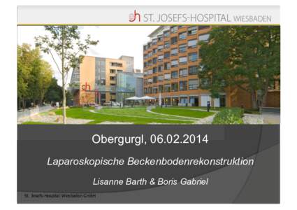 Obergurgl, Laparoskopische Beckenbodenrekonstruktion Lisanne Barth & Boris Gabriel St. Josefs-Hospital Wiesbaden GmbH  Historisches