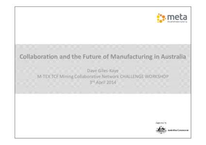 Collaboration and the Future of Manufacturing in Australia Dave Giles-Kaye M-TEX TCF Mining Collaborative Network CHALLENGE WORKSHOP 3rd April 2014  Firms collaborating on innovation activities, by size, [removed]