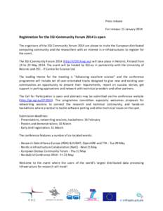 Press release For release: 15 January 2014 Registration for the EGI Community Forum 2014 is open The organisers of the EGI Community Forum 2014 are please to invite the European distributed computing community and the re