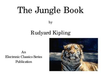 The Jungle Book by Rudyard Kipling An Electronic Classics Series