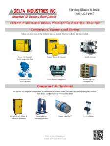 Serving Illinois & Iowa[removed]EXPERTS IN AIR SYSTEM DESIGN, INSTALLATION & SERVICE - SINCE 1987 Compressors, Vacuums, and Blowers Below are examples of the products we can supply. Visit our website for more deta