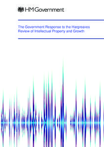 The Government Response to the hargreaves Review of Intellectual Property and Growth