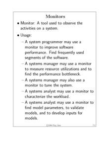 Monitors • Monitor: A tool used to observe the activities on a system. • Usage: – A system programmer may use a monitor to improve software