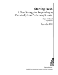 Starting Fresh A New Strategy for Responding to Chronically Low Performing Schools Bryan C. Hassel Lucy Steiner