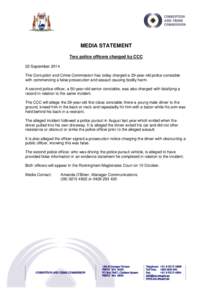 MEDIA STATEMENT Two police officers charged by CCC 22 September 2014 The Corruption and Crime Commission has today charged a 29-year-old police constable with commencing a false prosecution and assault causing bodily har