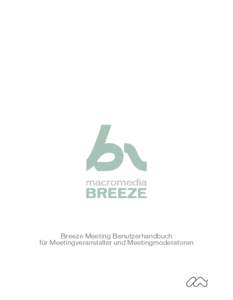 Breeze Meeting Benutzerhandbuch für Meetingveranstalter und Meetingmoderatoren Marken 1 Step RoboPDF, ActiveEdit, ActiveTest, Authorware, Blue Sky Software, Blue Sky, Breeze, Breezo, Captivate, Central, ColdFusion, Con
