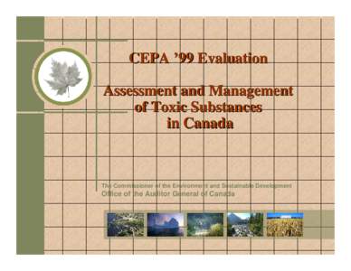 CEPA ’99 Evaluation Assessment and Management of Toxic Substances in Canada  The Commissioner of the Environment and Sustainable Development