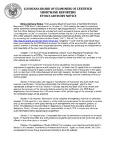 LOUISIANA BOARD OF EXAMINERS OF CERTIFIED SHORTHAND REPORTERS ETHICS ADVISORY NOTICE Ethics Advisory Notice: The Louisiana Board of Examiners of Certified Shorthand Reporters (“CSR Board”) discussed at its October 15