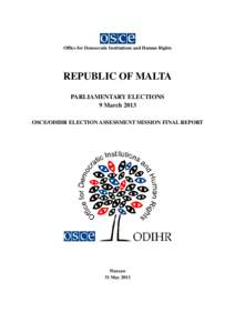 Office for Democratic Institutions and Human Rights  REPUBLIC OF MALTA PARLIAMENTARY ELECTIONS 9 March 2013 OSCE/ODIHR ELECTION ASSESSMENT MISSION FINAL REPORT