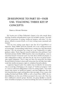 20 RESPONSE TO PART III—FAIR USE: TEACHING THREE KEY IP CONCEPTS Rebecca Moore Howard My favorite part of Brian Ballentine’s chapter is his calm remark about teaching a business and professional course that included 