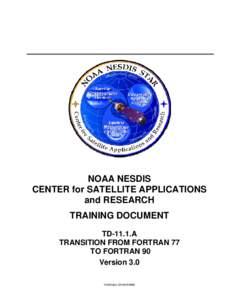 NOAA NESDIS CENTER for SATELLITE APPLICATIONS and RESEARCH TRAINING DOCUMENT TD-11.1.A TRANSITION FROM FORTRAN 77