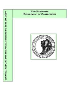 ANNUAL REPORT FOR THE FISCAL YEAR ENDING JUNE 30, 2007  NEW HAMPSHIRE DEPARTMENT OF CORRECTIONS  State of New Hampshire