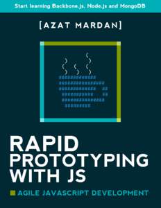 Rapid Prototyping with JS Agile JavaScript Development Azat Mardan This book is for sale at http://leanpub.com/rapid-prototyping-with-js This version was published on[removed]