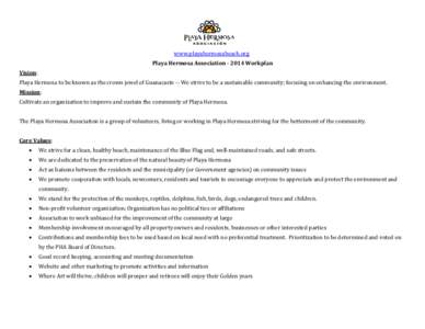 www.playahermosabeach.org  Playa Hermosa Association[removed]Workplan Vision:  Playa Hermosa to be known as the crown jewel of Guanacaste -- We strive to be a sustainable community; focusing on enhancing the environment.