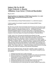 Subject: File No[removed]From: Frederick A. Shearin Affiliation: Grace Series C Preferred Shareholder May 22, 2013 Regarding Notice of an Application of W2007 Grace Acquisition I, Inc. under Section 12(h) of the Securiti