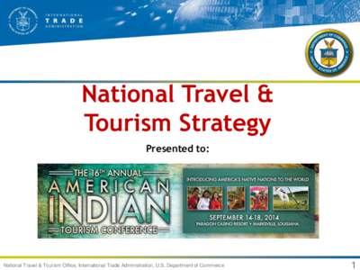 National Travel & Tourism Strategy Presented to: National Travel & Tourism Office, International Trade Administration, U.S. Department of Commerce