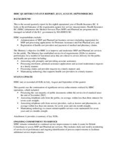 HIBC QUARTERLY STATUS REPORT: JULY, AUGUST, SEPTEMBER 2012 BACKGROUND This is the second quarterly report for the eighth operational year of Health Insurance BC. It looks at the performance of the organization against ke