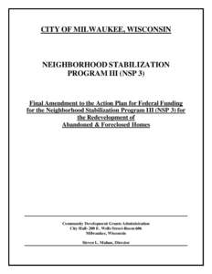 CITY OF MILWAUKEE, WISCONSIN  NEIGHBORHOOD STABILIZATION PROGRAM III (NSP 3)  Final Amendment to the Action Plan for Federal Funding