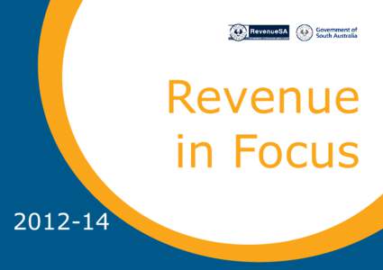 Revenue in Focus[removed] As the Commissioner of State Taxation in South Australia, I am pleased to present RevenueSA’s ‘Revenue in Focus’ publication,