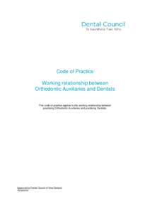 Code of Practice Working relationship between Orthodontic Auxiliaries and Dentists This code of practice applies to the working relationship between practising Orthodontic Auxiliaries and practising Dentists.