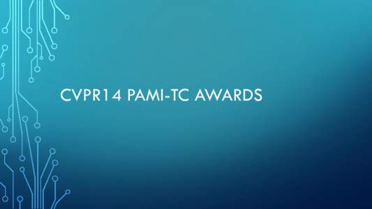 CVPR14 PAMI-TC AWARDS  TC AWARD PROCESS • Overseen by the PAMI-TC Awards Committee • David Forsyth, Bill Freeman, Richard Hartley, Jitendra Malik, Cordelia Schmid, Andrew Zisserman
