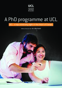 A PhD programme at UCL UCL - a top university right at the heart of Europe www.uclouvain.be/ en-doctorat Belgium Welcoming with a rich and