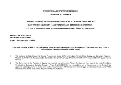 INTERNATIONAL COMPETITIVE BIDDING (ICB) THE REPUBLIC OF UGANDA MINISTRY OF WATER AND ENVIRONMENT - (DIRECTORATE OF WATER DEVELOPMENT) EAST AFRICAN COMMUNITY - LAKE VICTORIA BASIN COMMISSION SECRETARIAT LAKE VICTORIA WATE