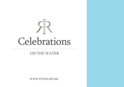 Celebrations ON THE WATER www.rivers.net.au  SPECIAL EVENTS BY RIVERS