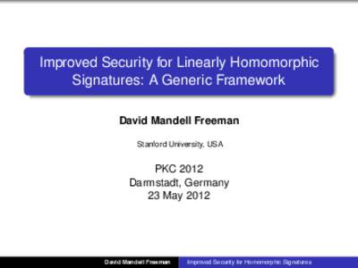 Improved Security for Linearly Homomorphic Signatures: A Generic Framework David Mandell Freeman Stanford University, USA  PKC 2012
