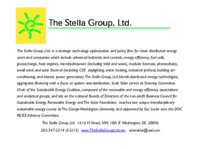 The Stella Group, Ltd.. is a strategic technology optimization and policy firm for clean distributed energy users and companies which include advanced batteries and controls, energy efficiency, fuel cells, geoexchange, h