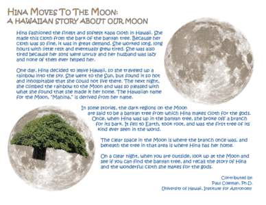 HINA MOVES TO THE MOON:  A HAWAIIAN STORY ABOUT OUR MOON Hina fashioned the finest and softest kapa cloth in Hawaii. She made this cloth from the bark of the banyan tree. Because her cloth was so fine, it was in great de