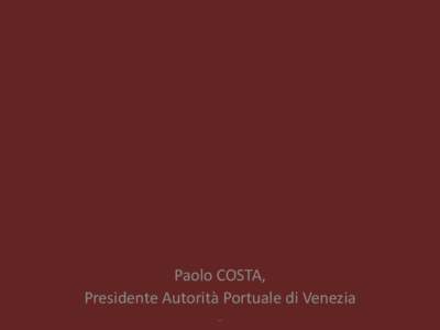 Paolo COSTA, Presidente Autorità Portuale di Venezia – Pescaggio Malamocco Marghera