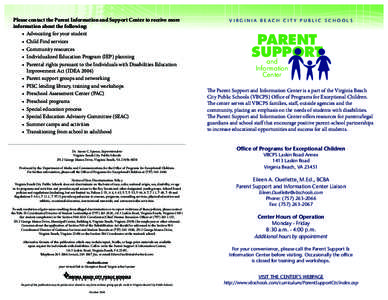 Please contact the Parent Information and Support Center to receive more information about the following: • Advocating for your student • Child Find services • Community resources • Individualized Education Progr