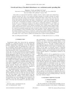 PHYSICAL REVIEW E 67, 016309 共2003兲  Growth and decay of localized disturbances on a surfactant-coated spreading film Benjamin J. Fischer and Sandra M. Troian* Department of Chemical Engineering, Princeton University