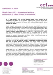 COMMUNIQUÉ DE PRESSE  Bloody Fleury, 25ème signataire de la Charte des festivals et salons du livre en Normandie Le 1er mars 2016 à 15h, le jeune festival Bloody Fleury profitera de la présentation du bilan de sa pre