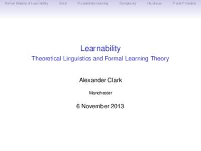 Formal Models of Learnability  Gold Probabilistic learning