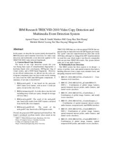 IBM Research TRECVID-2010 Video Copy Detection and Multimedia Event Detection System Apostol Natsev∗, John R. Smith∗, Matthew Hill∗, Gang Hua∗, Bert Huang†, Michele Merler†, Lexing Xie∗, Hua Ouyang‡, Ming