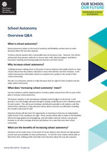 School Autonomy Overview Q&A What is school autonomy? School autonomy relates to the level of authority and flexibility schools have to make decisions about the way they operate. Territory schools operate with a reasonab